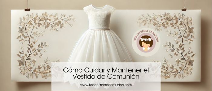 Cómo Cuidar y Mantener el Vestido de Comunión